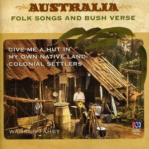 Warren Fahey - Give Me a Hut in My Own Native Land: Colonial Sett  COMPACT